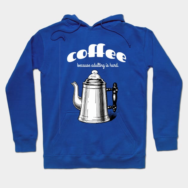 Coffee because adulting is hard Hoodie by candhdesigns